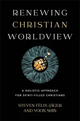 Rinnovare la visione del mondo cristiano: Un approccio olistico per cristiani pieni di spirito - Renewing Christian Worldview: A Holistic Approach for Spirit-Filled Christians