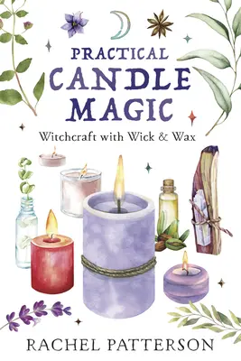 Magia pratica delle candele: stregoneria con stoppino e cera - Practical Candle Magic: Witchcraft with Wick & Wax