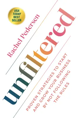 Senza filtri: Strategie comprovate per avviare e far crescere il vostro business senza seguire le regole - Unfiltered: Proven Strategies to Start and Grow Your Business by Not Following the Rules