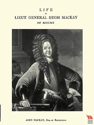 Vita del tenente generale Hugh MacKay di Scoury - Life of Lieut. General Hugh MacKay of Scoury