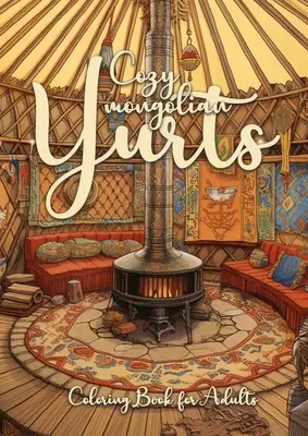 Accogliente mongolo Yurts Coloring Book for Adults: Yurta da colorare per adulti in scala di grigi Yurte mongole Libro da colorare in scala di grigi Camping Outdoor Colorin - Cozy mongolian Yurts Coloring Book for Adults: Yurt Coloring Book for Adults Grayscale Mongolian Yurts Grayscale coloring book Camping Outdoor Colorin