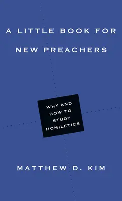 Un piccolo libro per nuovi predicatori: Perché e come studiare l'omiletica - A Little Book for New Preachers: Why and How to Study Homiletics