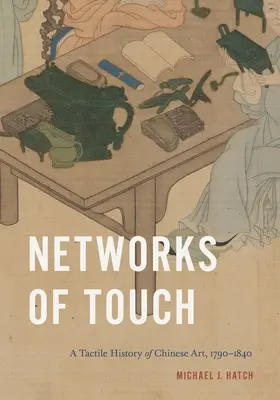 Reti del tatto: Una storia tattile dell'arte cinese, 1790-1840 - Networks of Touch: A Tactile History of Chinese Art, 1790-1840