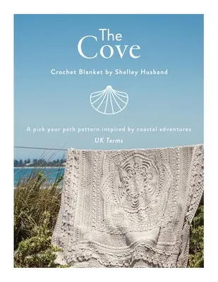 La coperta all'uncinetto Cove UK Terms: Uno schema per scegliere il proprio percorso ispirato alle avventure costiere - The Cove Crochet Blanket UK Terms: A pick your path pattern inspired by coastal adventures