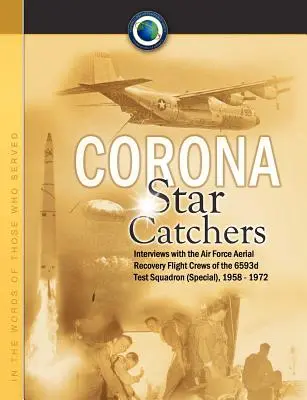 Corona Star Catchers: Gli equipaggi dell'Air Force Aerial Recovery del 6593d Test Squadron (Special), 1958-1972 - Corona Star Catchers: The Air Force Aerial Recovery Aircrews of the 6593d Test Squadron (Special), 1958-1972