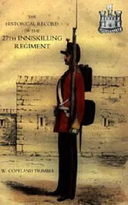 Storia del 27° Reggimento Inniskilling: Dal periodo della sua istituzione come corpo di volontari fino al momento attuale. - Historical Record of the 27th Inniskilling Regiment: From the Period of its Institution as a Volunteer Corps till the Present Time