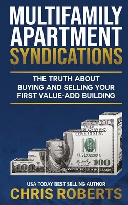 Sindacati di appartamenti multifamiliari: La verità sull'acquisto e la vendita del vostro primo edificio a valore aggiunto - Multifamily Apartment Syndications: The Truth about Buying and Selling Your First Value-Add Building