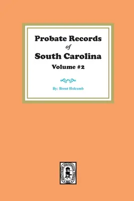 Registri dei probabili della Carolina del Sud, volume 2. - Probate Records of South Carolina, Volume #2.