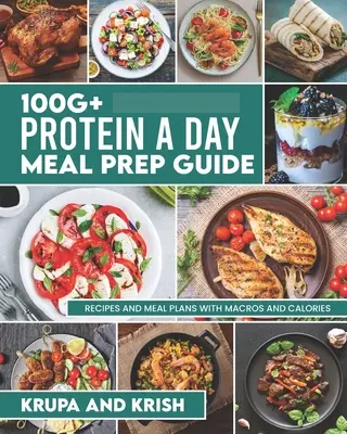 Guida alla preparazione dei pasti con più di 100 g di proteine al giorno: Ricette e piani alimentari con calorie e macroscopi - 100g+ Protein a Day Meal Prep Guide: Recipes and Meal Plans with Calories and Macros