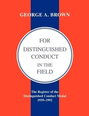 Per il Distinto Comportamento sul Campo.Il Registro della Medaglia al Distinto Comportamento 1939-1992. - For Distinguished Conduct in the Field.the Register of the Distinguished Conduct Medal 1939-1992.