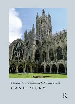 Arte, architettura e archeologia medievali a Canterbury - Medieval Art, Architecture & Archaeology at Canterbury