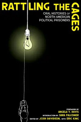 Le gabbie a tintinnio: Storie orali di prigionieri politici nordamericani - Rattling the Cages: Oral Histories of North American Political Prisoners