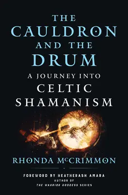 Il calderone e il tamburo: un viaggio nello sciamanesimo celtico - The Cauldron and the Drum: A Journey Into Celtic Shamanism