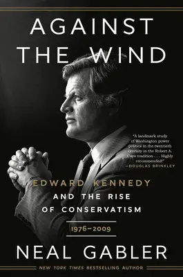 Contro il vento: Edward Kennedy e l'ascesa del conservatorismo, 1976-2009 - Against the Wind: Edward Kennedy and the Rise of Conservatism, 1976-2009