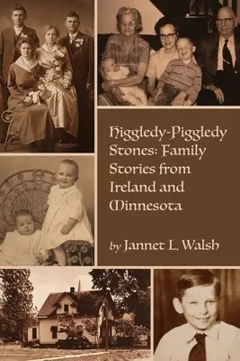 Higgledy-Piggledy Stones: Storie di famiglia dall'Irlanda e dal Minnesota - Higgledy-Piggledy Stones: Family Stories from Ireland and Minnesota