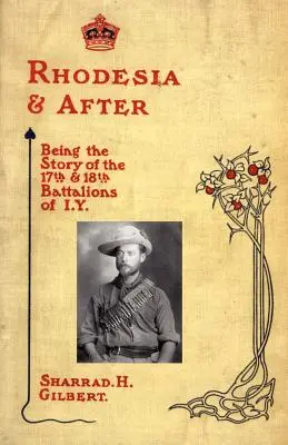 Rhodesia e dopo: La storia del 17° e 18° battaglione dell'I.Y. - Rhodesia and After: Being the Story of the 17th and 18th Battalions of I.Y.