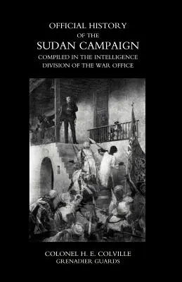 STORIA UFFICIALE DELLA CAMPAGNA DEL SUDAN COMPILATA DALLA DIVISIONE DI INTELLIGENZA DELL'UFFICIO DI GUERRA Volume Primo - OFFICIAL HISTORY OF THE SUDAN CAMPAIGN COMPILED IN THE INTELLIGENCE DIVISION OF THE WAR OFFICE Volume One
