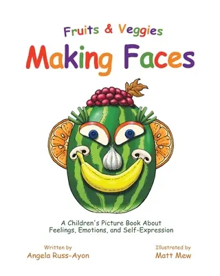 Frutta e verdura che fanno le facce: Un libro illustrato per bambini su sentimenti, emozioni ed espressione di sé - Fruits and Veggies Making Faces: A Children's Picture Book About Feelings, Emotions, and Self-Expression