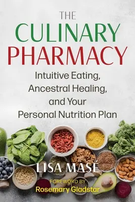 La farmacia culinaria: Alimentazione intuitiva, guarigione ancestrale e piano nutrizionale personale - The Culinary Pharmacy: Intuitive Eating, Ancestral Healing, and Your Personal Nutrition Plan