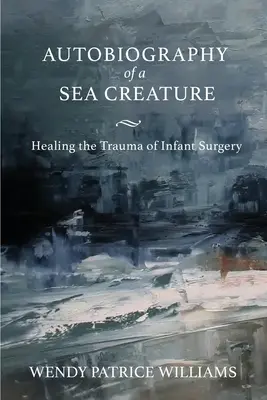 Autobiografia di una creatura marina: Guarire dal trauma della chirurgia infantile - Autobiography of a Sea Creature: Healing the Trauma of Infant Surgery