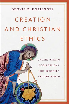 Creazione ed etica cristiana: Comprendere i disegni di Dio per l'umanità e il mondo - Creation and Christian Ethics: Understanding God's Designs for Humanity and the World