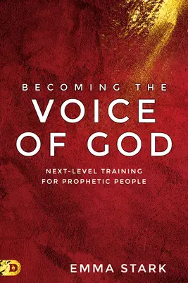 Diventare la voce di Dio: Formazione di livello superiore per persone profetiche - Becoming the Voice of God: Next-Level Training for Prophetic People