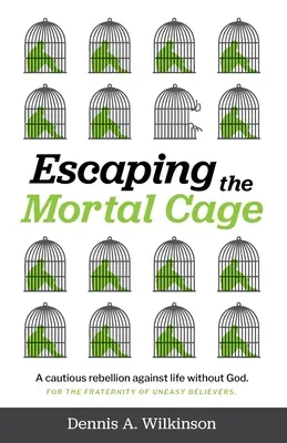 Sfuggire alla gabbia mortale: Una cauta ribellione contro la vita senza Dio - Escaping the Mortal Cage: A Cautious Rebellion Against Life Without God