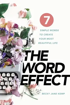 L'EFFETTO PAROLA: 7 semplici parole per creare la tua vita più bella - The WORD EFFECT: 7 Simple Words to Create Your Most Beautiful Life
