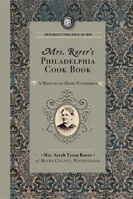 Il libro di cucina di Philadelphia della signora Rorer: Un manuale di economia domestica - Mrs. Rorer's Philadelphia Cook Book: A Manual of Home Economies