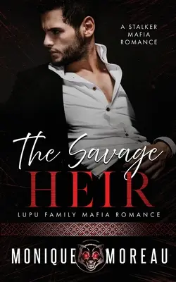 L'erede selvaggio: Un romanzo di mafia con stalker - The Savage Heir: A Stalker Mafia Romance