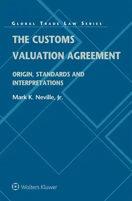 L'accordo sul valore in dogana: Origine, norme e interpretazioni - The Customs Valuation Agreement: Origin, Standards and Interpretations
