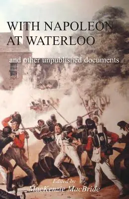 Con Napoleone a Waterloo: e altri documenti inediti sulle campagne della penisola e di Waterloo. Anche documenti su Waterloo del defunto Edward Bruc - With Napoleon at Waterloo: and other unpublished documents on the Peninsula & Waterloo Campaigns. Also papers on Waterloo by the late Edward Bruc