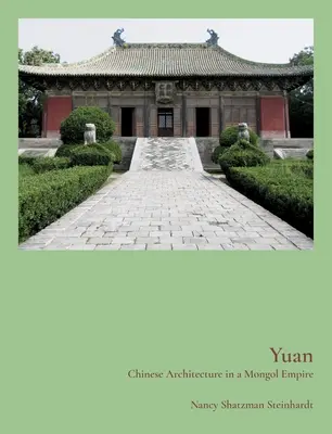 Yuan: L'architettura cinese nell'impero mongolo - Yuan: Chinese Architecture in a Mongol Empire