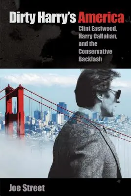 L'America di Dirty Harry: Clint Eastwood, Harry Callahan e il contraccolpo conservatore - Dirty Harry's America: Clint Eastwood, Harry Callahan, and the Conservative Backlash
