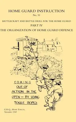 Istruzioni per la Guardia Nazionale del 1943 (Esercitazioni di combattimento e di battaglia) - Home Guard Instruction 1943 (Battlecraft and Battle Drill )