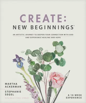 Creare: Nuovi inizi: Un viaggio artistico per approfondire la connessione con Dio e sperimentare la guarigione e la speranza - Create: New Beginnings: An Artistic Journey to Deepen Your Connection with God and Experience Healing and Hope