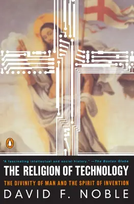 La religione della tecnologia: La divinità dell'uomo e lo spirito dell'invenzione - The Religion of Technology: The Divinity of Man and the Spirit of Invention