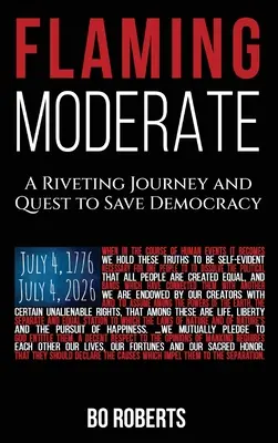 Moderato fiammeggiante: Un viaggio avvincente e una ricerca per salvare la democrazia - Flaming Moderate: A Riveting Journey and Quest to Save Democracy
