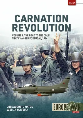 La rivoluzione dei garofani: Volume 1: La strada verso il colpo di stato che ha cambiato il Portogallo, 1974 - Carnation Revolution: Volume 1: The Road to the Coup That Changed Portugal, 1974