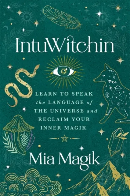 IntuWitchin - Imparare a parlare la lingua dell'universo e recuperare la propria magia interiore - IntuWitchin - Learn to Speak the Language of the Universe and Reclaim Your Inner Magik