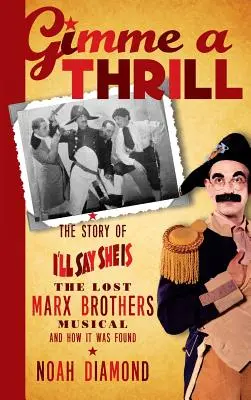 Gimme a Thrill: La storia di I'll Say She Is, il musical perduto dei fratelli Marx, e di come è stato ritrovato (cartonato) - Gimme a Thrill: The Story of I'll Say She Is, The Lost Marx Brothers Musical, and How It Was Found (hardback)