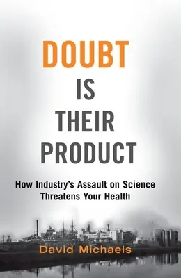 Il dubbio è il loro prodotto: Come l'assalto dell'industria alla scienza minaccia la vostra salute - Doubt Is Their Product: How Industry's Assault on Science Threatens Your Health