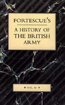 Storia dell'esercito britannico di Fortescue: Volume XI - Fortescue's History of the British Army: Volume XI