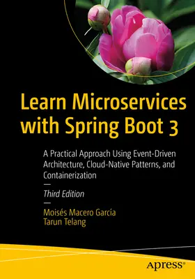 Imparare i microservizi con Spring Boot 3: un approccio pratico all'architettura guidata dagli eventi, ai modelli cloud-nativi e alla containerizzazione - Learn Microservices with Spring Boot 3: A Practical Approach Using Event-Driven Architecture, Cloud-Native Patterns, and Containerization