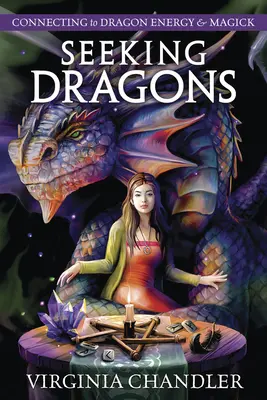 Cercare i draghi: Connettersi all'energia e alla magia del drago - Seeking Dragons: Connecting to Dragon Energy & Magick