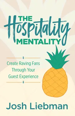 La mentalità dell'ospitalità: Creare fan sfegatati attraverso l'esperienza degli ospiti - The Hospitality Mentality: Create Raving Fans Through Your Guest Experience