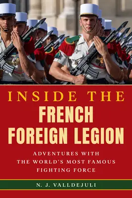 All'interno della Legione Straniera Francese: Avventure con la forza combattente più famosa del mondo - Inside the French Foreign Legion: Adventures with the World's Most Famous Fighting Force