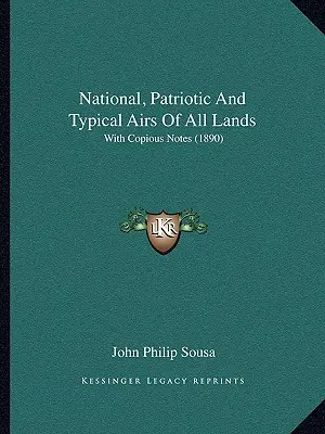 Arie nazionali, patriottiche e tipiche di tutti i paesi: Con copiose note (1890) - National, Patriotic And Typical Airs Of All Lands: With Copious Notes (1890)