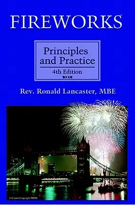 Fuochi d'artificio, principi e pratica, 4a edizione - Fireworks, Principles and Practice, 4th Edition