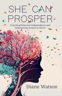 Lei può prosperare: Sbloccare l'indipendenza finanziaria e dare alle donne la possibilità di prosperare - She Can Prosper: Unlocking financial independence and empowering women to thrive